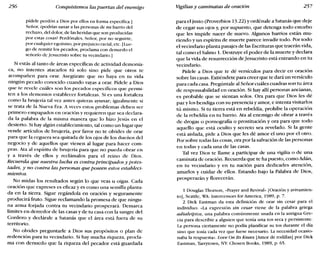 256 Conquistemos las puertas del enemigo Vigílias y caminatas de oración 257
pídele perdón a Dios por ellos en forma específica.)
Señor, épodrías sanar a las personas de mi barrio del
rechazo, del dolor, de las heridas que son producidas
por estas cosas? Perdónales, Señor, por no seguirte,
por cualquier egoísmo, por prejuicio racial, etc. [Lue-
go de remitir los pecados, proclama con denuedo el
señorío de Jesucristo sobre tu vecindario.)
Si estás al tanto de áreas específicas de actividad demonía-
ca, no intentes atacarlos tú solo sino pide que otros te
acompañen para orar. Asegúrate que no haya en tu vida
ningún pecado conocido cuando vayas a orar. Pídele a Dios
que te revele cuáles son los pecados específicos que permi-
ten a los demonios establecer fortalezas. Si es una fortaleza
como la brujería tal vez antes quieras ayunar; igualmente si
se trata de la Nueva Era. A veces estos problemas deben ser
primero empapados en oración y requieren que sea declara-
da la palabra de la misma manera que lo hizo Jesús en el
desierto. Si hay algún establecimiento, tal como un lugar que
vende artículos de brujería, por favor no te olvides de orar
para que la ceguera sea quitada de los ojos de los dueños del
negocio y de aquellos que vienen al lugar para hacer com-
pras. Ata al espíritu de brujería para que no pueda obrar en
y a través de ellos y reclámalos para el reino de Dios.
Recuerda que nuestra lucha es contra principados y potes-
tades, y no contra las personas que poseen estos estableci-
mientos.
No midas los resultados según lo que veas u oigas. Cada
oración que expreses es eficaz y es como una semilla planta-
da en la tierra. Sigue regándola en oración y seguramente
producirá fruto. Sigue reclamando la promesa de que ningu-
na arma forjada contra tu vecindario prosperará. Demarca
límites en derredor de las casas y de tu casa con la sangre del
Cordero y declárale a Satanás que el área está fuera de su
territorio.
No olvides preguntarle a Dios sus propósitos o plan de
redención para tu vecindario. Si hay mucha riqueza, procla-
ma con denuedo que la riqueza del pecador está guardada
para el justo (Proverbios 13.22) y ordénale a Satanás que deje
de cegar sus ojos y, por supuesto, que detenga todo estorbo
que les impide nacer de nuevo. Algunos barrios están mu-
riendo y un espíritu de muerte parece invadir todo. Por todo
el vecindario planta pasajes de las Escrituras que traerán vida,
tal como el Salmo 1. Destruye el poder de la muerte y declara
que la vida de resurrección de Jesucristo está entrando en tu
vecindario.
Pídele a Dios que te dé versículos para decir en oración
sobre las casas. Extiéndete para creer que te dará un versículo
para cada casa. Pregúntale al Señorcuáles cuadras son tu área
de responsabilidad en oración. Si hay allí personas ancianas,
es probable que se sientan solos. Ora para que Dios les dé
paz y los bendiga con su presenciay amor, e intenta visitarlos
tú mismo. Si tu tierra está en rebeldía, prohíbe la operación
de la rebeldía en tu barrio. Ata al enemigo de obrar a través
de drogas o pornografía o prostitución y ora para que todo
aquello que está oculto y secreto sea revelado. Si la gente
está aislada, pide a Dios que les dé amor el uno por el otro.
Por sobre todas las cosas, ora porla salvación de las personas
en todas y cada una de las casas.
Tal vez Dios te llame a participar de una vigilia o de una
caminata de oración. Recuerda que te ha puesto, como Adán,
en tu vecindario y en tu nación para dedicarles atención,
amarlos y cuidar de ellos. Estando bajo la Palabra de Dios,
prosperarán y florecerán.
1 Douglas Thorson, «Prayer and Revival» [Oración y avivamien-
to], Seattle, WA: Intercessors for Ameríca, 1989, p. 7.
2 Dick Eastman da esta definición de orar sin cesar para el
individuo: «La expresión sin cesar viene de la palabra griega
adialeiptos, una palabra comúnmente usada en la antigua Gre-
cia para describir a alguien que tenía una tos seca y persistente.
La persona ciertamente no podía planificar su tos durante el día
sino que tosía cada vez que fuese necesario. La necesidad ocasio-
naba la respuesta". Lave On lts Knees [Amor de rodillas] por Dick
Eastman, Tarrytown, NY: Chosen Books, 1989, p. 65.
 