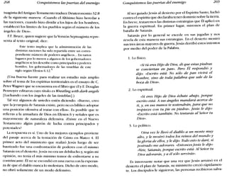 268 Conquistemos las puertas del enemigo Conquistemos las puertas del enemigo 269
tuaginta del Antiguo Testamento traduce Deuteronomio 32.8
de la siguiente manera: «Cuando el Altísimo hizo heredar a
las naciones, cuando hizo dividir a los hijos de los hombres,
estableció los límites de los pueblos según el número de los
ángeles de Dios».
EE Broce, quien sugiere que la Versión Septuaginta repre-
senta al texto original, dice:
Este texto implica que la administración de las
distintas naciones ha sido repartida entre un corres-
pondiente número de poderes angélicos ... En varios
lugares por lo menos a algunos de los gobernadores
angélicos se les describe como principados y poderes
hostiles; los gobernadores de las tinieblas de este
siglo según Efesios 6.12. 5
(Una buena fuente para realizar un estudio más amplio
sobre el tema de los espíritus territoriales es el ensayo de C.
Peter Wagner que se encuentra en el libro que él y E Douglas
Pennoyer editaron cuyo título es Wrestling with dark angels
[Luchando con los ángeles de las tinieblas].)
Tal vez algunos de ustedes estén diciendo: «Bueno, creo
que la jerarquía de Satanás existe, pero no es bíblico adoptar
una posición ofensiva al tratar con ellos». Es posible que te
refieras a la armadura de Dios en Efesios 6 y señales que es
mayormente de naturaleza defensiva. ¿Existe en el Nuevo
Testamento algún patrón de lucha contra principados y
potestades?
La respuesta es sí. Uno de los mejores ejemplos proviene
del pasaje acerca de la tentación de Cristo en Mateo 4. El
primer acto del ministerio que realizó Jesús luego de ser
bautizado fue una confrontación de poderes con el mismo
Satanás en el desierto. Jesús no era un debilucho y, según mi
opinión, no tenía el más mínimo temor de enfrentarse a su
contrincante. Él no se escondió en una cueva con la esperan-
za de que el diablo nunca lo molestara. Dicho de otro modo,
no obró solamente de un modo defensivo.
Al ser guiado Jesús al desierto por el Espíritu Santo, luchó
contra el espíritu que declaraba tener dominio sobre la tierra.
En breve, trataremos las distintas estrategias que Él aplicó en
la guerra espiritual. En primer lugar, miremos el plan de
batalla de Satanás.
Satanás por lo general se excede en sus jugadas y nos
revela de esta manera sus estrategias. En el desierto mostró
sus tres áreas mayores de guerra. Jesús derribó estos intentos
por medio del poder de la Palabra.
1. Lo físico.
«Si tú eres Hijo de Dios, di que estas piedras
se conviertan en pan». Pero Él respondió y
dijo: «Escrito está: No sólo de pan vivirá el
hombre, sino de toda palabra que sale de la
boca de Dios».
2. Lo espiritual.
«Si eres Hijo de Dios échate abajo; porque
escrito está: A sus ángeles mandará acerca de
ti y en sus manos te sostendrán, para que no, ,
tropieces con tu pie en piedra». Jesús le dijo:
«Escrito está también: No tentarás al Señor tu
Dios».
3. Lo político.
Otra vez le llevó el diablo a un monte muy
alto, y le mostró todos los reinos del mundo y
la gloria de ellos, y le dijo: Todo esto te daré, si
postrado me adorares. -Entonceslesús le dijo:
«Vete, Satanás, porque escrito está: Al Señor tu
Dios adorarás, y a él sólo servirás».
Es interesante notar que una vez que Jesús arruinó en el
desierto el plan de Satanás, su ministerio creció rápidamen-
te. Los discípulos le siguieron, las personas recibieron salva-
 