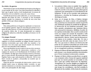 282 Conquistemos las puertas del enemigo Conquistemos las puertas del enemigo 283
La crisis y la guerra
Otra forma en que son derribadas las fortalezas ideológicas
es por medio de las crisis. Una crisis despedaza la soberbia y
hace que la gente vuelva a la fe fundamental: el señorío de
Jesucristo y la necesidad de conocerlo como Señor.
Cuando las personas están sufriendo, se encuentran ham-
brientas del poder de Dios. A menudo se han derribado
muros, porque los cristianos en medio de una crisis han
pedido a Dios que obrara milagros.
Oposición
Otra arma poderosa en la guerra espiritual es el moverse
en el espíritu opuesto. Supe de esta arma por primera vez a
través de lohn Dawson. Si estás intentando vencer al espíritu
de avaricia, debes dar. Si estás destruyendo un espíritu
religioso de aislación y soberbia, humíllate a ti mismo y sé de
bendición.
Un ataque frontal
El último aspecto de la guerra espiritual a tratar en este
capítulo es la lucha mediante un ataque frontal contra los
espíritus territoriales que están sobre las ciudades y las
naciones. Los otros tipos que hemos tratado son efectivos
pero de una naturaleza más indirecta.
Deseo profundizar un poco más en esta sección y mostrar-
te cómo los «Generales de intercesión» conducen a los
equipos de oración en el derribamiento de fortalezas sobre
sus ciudades. No digo que esta sea la única manera o la mejor,
pero es muy efectiva. Recuerda que debes seguir la guía del
Espíritu Santo y que cada situación es diferente. Tal vez esta
breve reseña te ayudará a desarrollar un modelo que se
adapte a tu ciudad.
Antes de que los «Generales de intercesión» entren a una
ciudad varias cosas ya deberían haber ocurrido, ya que
nuestro ministerio es enseñar a las personas a cómo enfren-
tarse a los principados de alto rango:
1. Los pastores deben estar en unidad. Esto significa
que un número mayoritario de pastores del área
están de acuerdo en la necesidad de realizar guerra
espiritual y que participarán en el derribamiento de
fortalezas. Si esto no ha ocurrido sólo podremos
dedicarnos a derribar las fortalezas personales e
ideológicas locales.
2. Debe ser el tiempo de Dios, el kairos (tiempo
estratégico), de entrar y atacar a los principados.
Esto puede hacerse únicamente cuando su garra ha
sido debilitada mediante la unidad de las iglesias y
la destrucción de las fortalezas personales. Tam-
bién, grandes avivamientos que ministran libera-
ción personal de demonios, debilitan el poder de
los espíritus territoriales. Esto ocurrió cuandojesús
envió sus equipos de oración de avanzada a cada
ciudad y lugar donde iría. Cuando ellos volvieron
regocijándose, dijeron: «Señor, aun los demonios se
nos sujetan en tu nombre», Jesús dijo: «Yo veía a
Satanás caer del cielo como un rayo» (Lucas 10.17-
18). Creo que Jesús se refería a la destrucción del
poder de los espíritus territoriales por medio de la
acción de los discípulos al echar demonios y a través
de un evangelismo poderoso y sanidades.
3. El grupo de líderes del área debe ponerse de acuerdo
para ayunar y orar durante períodos determinados
por el Señor mediante la intercesión conjunta.
4. El grupo de líderes debiera acordar llevar a su gente
a un seminario sobre el tema de la guerra espiritual
para que sus mentes puedan ser renovadas en esta
área y para que reciban instrucción. En Argentina,
«Evangelismo de Cosecha» dirigido por Edgardo Sil-
voso, reunió a los líderes en distintas ciudades. Cuanto
más tiempo les enseñábamos, más fácil resultaba la
liberación de las ciudades. (Ocho horas de enseñanza
 