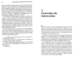 30 Conquistemos las puertas del enemigo
Intercessor [Rees Howells, intercesor]. Me sentí tan conmo-
vida por la vida de ese galés, de a principios del 1900, que
leía un capítulo y lloraba, y debía esperar alrededor de una
semana antes de poder leer más, porque cada uno desperta-
ba en mí un intenso deseo de profundizar en este ministerio.
«Como resultado de una poderosa reunión con Dios fue
preparado, escogido y equipado por el Espíritu Santo, du-
rante el gran movimiento de Dios en Gales».3
Dios comenzó a levantar gente como Rees Howells, du-
rante este gran despertar, para que fueran intercesores y
maestros, para que tomaran la carga de los bebés recién
nacidos, oraran por ellos y los guiaran. En poco tiempo estos
jóvenes intercesores comenzaron a descubrir el poder del
enemigo de las almas. Como dijo Rees Howells más adelante:
«La intercesión del Espíritu Santo por los santos de este
mundo malvado actual debe realizarse a través de creyentes
llenos del Espíritu Santo».
4
Dios aún tenía más para mostrarme acerca de la interce-
sión. La tercera fase rastrea la fundación de «Generales de
intercesión». En ese momento fue que me enteré y en el
transcurso de este libro te hablaré de las puertas del enemigo
y de cómo las podemos poseer.
1 B.J. Willhite, Why Pray? [¿Por qué orar?], Lake Mary, FL:
Creation House, 1988, 34.
2 Dick Eastman, Love On lts Knees [Amor de rodillas], la-
rrytown, NY: Chosen Books, 1989, 18-19.
3 Norman Grubb, Rees Howells, Intercessor [Rees Howells,
Intercesor], 3a ed., Fort Washington, PA: Christian Líterature Cru-
sade, 1983, 33.
4 Grubb, p. 34.
2
Generales de
intercesión
La tercera fase de mi entrenamiento como intercesora
comenzó un tranquilo día del año de 1985. Mike se encon-
traba en casa haciendo algunos trabajos, cuando sentí una
especial necesidad de estar a solas con el Señor para orar. Él
se comprometió a cuidar de los niños y cantando, tal como
suele hacer, continuó con lo suyo.
Cuando me encontré a solas en mi cuarto de oración (el cual
también es nuestro dormitorio), me arrodillé al costado de
nuestra cama. Yo había ayunado y orado durante tres días
profundamente preocupadaporel estado de nuestra nación. Po;
fin, todo parecía llegar a su punto culminante dentro de mí.
Al arrodillarme, desde mi interior brotó una pregunta:
«Padre, ya que Satanás no es omnipresente ni omnisciente
écómo es tan efectivo en esta guerra contra las naciones?»
Sosegadamente me habló una voz suave y apacible. Era Dios
dándose a conocer. Tal vez tú hayas experimentado esto. De
repente sabes lo que Él está expresando y esta sensación se
afirma en lo profundo de tu corazón. El Señor me dijo esta
palabra: estrategia. Comprendí que el enemigo tiene una
estrategia para cada nación y ministerio. También entendí
que su ejército no descansa de la batalla.
 
