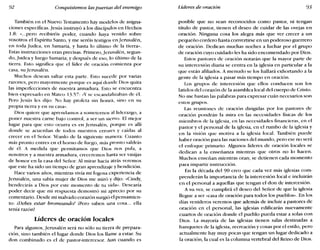 92 Conquistemos las puertas del enemigo Líderes de oración 93
También en el Nuevo Testamento hay modelos de asigna-
ciones específicas. Jesús instruyó a los discípulos en Hechos
1.8: « ... pero recibiréis poder, cuando haya venido sobre
vosotros el Espíritu Santo, y me seréis testigos en Jerusalén,
en toda Judea, en Samaria, y hasta lo último de la tierra».
Estas instrucciones eran precisas. Primero, Jerusalén, segun-
do, Judea y luego Samaria; y después de eso, lo último de la
tierra. Esto significa que el líder de oración comienza por
casa, su Jerusalén.
Muchos desean saltar esta parte. Esto sucede por varias
razones, pero mayormente porque es aquí donde Dios quita
las imperfecciones de nuestra armadura. Esto se encuentra
bien expresado en Mateo 13.57: «Y se escanclLllizaban de él.
Pero Jesús les dijo: No hay profeta sin honra, sino en su
propia tierra yen su casa».
Dios quiere que aprendamos a someternos al liderazgo, a
poner nuestra carne bajo control, a ser un siervo. El mejor
lugar para que esto ocurra es en Jerusalén, porque es allí
donde se acuerdan de todos nuestros errores y caídas al
crecer en el Señor. Véanlo de la siguiente manera: Cuanto
más pronto entres en el horno de fuego, más pronto saldrás
de él. A medida que permitamos que Dios nos pula, a
nosotros y a nuestra armadura, creceremos hasta ser vasijas
de honor en la casa del Señor. Al mirar hacia atrás veremos
que este ha sido un tiempo de gran aprendizaje y bendición.
Hace varios años, mientras vivía mi fogosa experiencia de
Jerusalén, una sabia mujer de Dios me miró y dijo: «Cindy,
bendecirás a Dios por este momento de tu vida». Desearía
poder decir que mi respuesta demostró mi aprecio por su
comentario. Desde mi malvado corazón surgió el pensamien-
to: ll.Iebes estar bromeando! ¡Pero saben una cosa... ella
tenía razón!
Líderes de oración locales
Para algunos, Jerusalén será no sólo su tierra de prepara-
ción, sino también el lugar donde Dios los llame a estar. Su
don combinado es el de pastor-intercesor. Aun cuando es
posible que no sean reconocidos como pastor, ni tengan
título de pastor, tienen el deseo de cuidar de las ovejas en
oración. Ninguna cosa los alegra más que ver crecer a un
pequeño cordero hasta convertirse en un poderoso guerrero
de oración. Dedican muchas noches a luchar por el grupo
de oración cuyo cuidado les ha sido encomendado por Dios.
Estos pastores de oración notarán que la mayor parte de
su intercesión diaria se centra en la iglesia en particular a la
que están afiliados. A menudo se los hallará exhortando a la
gente de la iglesia a pasar más tiempo en oración.
Los grupos de intercesión que ellos conducen son los
latidos del corazón de la asamblea local del cuerpo de Cristo.
No me bastan las palabras para expresar cuán necesarios son
estos grupos.
Las reuniones de oración dirigidas por los pastores de
oración pondrán la mira en las necesidades físicas de los
miembros de la iglesia, en las necesidades financieras, en el
pastor y el personal de la iglesia, en el rumbo de la iglesia y
en la visión que motiva a la iglesia local. También puede
haber oración para las naciones del mundo, pero ese no será
el enfoque primario. Algunos líderes de oración locales se
dedican a la enseñanza mientras que otros no lo hacen.
Muchos enseñan mientras oran; se detienen cada momento
para impartir instrucción.
En la década del 90 creo que cada vez más iglesias com-
prenderán la importancia de la intercesión local e incluirán
en el personal a aquellas que tengan el don de intercesión.
A su vez, se cumplirá el deseo del Señor de que la iglesia
llegue a ser «casa de oración para todos los pueblos». En los
días venideros veremos que además de incluir a pastores de
oración en el personal, las iglesias edificarán nuevamente
cuartos de oración donde el pueblo pueda estar a solas con
Dios. La mayoría de las iglesias tienen salas destinadas a
banquetes de la iglesia, recreación y cosas por el estilo, pero
actualmente hay muy pocas que tengan un lugar dedicado a
la oración, la cual es la columna vertebral del Reino de Dios.
 