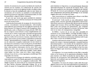 12 Conquistemos las puertas del enemigo Prólogo 13
oración, los ministerios de oración, los líderes de oración, la
oración por las ciudades, las conferencias de oración, los
programas de oración de las iglesias locales y los libros sobre
la oración se han ido multiplicando cada vez más. Existe un
crecimiento, de la oración, en cantidad y en intensidad que
atraviesa las barreras regionales y denominacionales, lo cual
ha maravillado a algunos líderes cristianos.
Es por esto que siento que gran cantidad de cristianos
ahora están listos para recibir las enseñanzas de CindyJacobs
acerca de la intercesión.
Cindyjacobs formó parte de un grupo de cincuenta inter-
cesores, renombrados internacionalmente, seleccionados
especialmente para participar de una vigilia de oración de 24
horas durante el Congreso Lausana 11 de Evangelismo Mun-
dial llevada a cabo en Manila en el verano del año 1989. Este
fue un congreso extraordinario y estoy completamente con-
vencido que se debió en gran parte a la poderosa intercesión
generada en esa suite del hotel. Fue muy significativa la
apertura visible del movimiento Lausana, mayormente evan-
gélico, para incluir a pentecostales y carismáticos a todos los
niveles. Aproximadamente la mitad del equipo de oración
era de extracción evangélica tradicional y la otra mitad era
de extracción carismática. Como era de prever, los miembros
de cada grupo entraron con cierta aprehensión, preguntán-
dose cómo podrían relacionarse con los otros. Pero, para
deleite de todos, una vez que se encontraron delante del
trono de Dios, no hubo diferencias notables. Todos sabían
cómo hablar con Dios, cómo oír a Dios, cómo animar y
reforzar el uno al otro, y cómo regocijarse a medida que Dios
respondía a la oración.
Cindy pertenecía al grupo de tradición carismática, pero,
especialmente a partir de Manila, gran parte de su ministerio
se ha desarrollado entre los evangélicos tradicionales. Ella
dirigió el grupo de intercesión de la convención misionera
de Inter Varsity Christian Fellowship Urbana '90; se ha
unido al equipo de Iiuangelismo de cosecha de Ed Silvoso
para ministrar en Argentina; y es una participante altamente
apreciada del grupo de oración de mi esposa, Doris, y mío,
que está compuesto por dieciocho compañeros de oración.
El hecho de conocer personalmente a Cindy me garantiza
que Conquistemos las puertas del enemigo es un mensaje
ungido para todo el cuerpo de Cristo.
Siete características se combinan para colocar a este libro
un punto por encima de muchos otros.
Es personal. Cindy Jacobs es una sobresaliente mujer,
esposa, madre, maestra, aprendiz, predicadora e intercesora.
Para Doris y para mí es un honor que ella sea una de nuestras
amigas más cercanas. Al leer este libro llegarás a conocerla
bien como una persona sin pretensiones, que comparte
tanto la risa como las lágrimas, la victoria y la derrota, todo
esto en un marco de transparencia e integridad.
Es bíblico. A pesar de no ser una serie extendida de
sermones ni un estudio bíblico, a lo largo del libro Cindy se
esmera por relacionar cualquier cosa que enseñe con las
Escrituras. Ella anhela fervientemente examinar todo lo que
dice y hace a través de la Palabra de Dios.
Contiene información actual. La autora se mueve mucho
dentro de su país e internacionalmente, cruzando barreras
denominacionales y con muchos de los ministerios activos
de oración. Posee gran conocimiento de lo que está suce-
diendo en el mundo actual, como podrás ver por los nom-
bres y los lugares que menciona, y los libros a los que hace
referencia.
Es compasivo. Los temas tratados en este libro a menudo
están en las fronteras de la experiencia eclesiástica, donde
para muchos será difícil acomodar las nuevas ideas a sus
patrones de pensamiento más tradicionales. Cindy está al
tanto de esta realidad y por eso los trata con delicadeza en
lugar de ser dogmática.
Es analítico, Sin ánimo de rebajar a nadie, debo decir que
algunos intercesores dan tanta importancia a la intuición y a
los sentimientos, que les resulta casi imposible analizar o
 