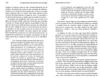 154 Conquistemos las puertas del enemigo Intercesión a lo loco 155
tiempo se enfermó cada vez más. Cuando finalmente fue al
médico, descubrió que tenía un caso avanzado de diabetes.
Estaba en un estado tan deteriorado que el doctor no pudo
hacer nada por ella y se murió. Esta mujer abrazó la idea
errónea del padecimiento en lugar de otros. Se introdujo a
un área de presunción y engaño que le produjo la muerte.
Al estudiar este problema volví a leer una sección en el
libro de Norman Grubb, sobre Rees Howells, que mostraba
el punto de donde puede haberse desarrollado la idea de
que los intercesores deberían hacer propias, las enfermeda-
des de otros. Hablo de esto no con la intención de atacar a
un hombre, al cual considero uno de los intercesores más
grandes que haya existido, sino para explicar que aunque
Rees Howells fue un pionero en el área de la intercesión, su
explicación escrita tal vez no trasmite exactamente lo que el
Señor quiso decir cuando le habló acerca de la «identifica-
ción".
El Sr. Howells ya había experimentado algo de los
gemidos indecibles del Espíritu dentro de él en favor
de los necesitados y afligidos] ... 1 Pero ¿qué significa-
do tendría interceder por un tísico?Como intercesor
debía introducirse en el sufrimiento y tomar el
lugar de la persona por la que oraba. Sabía que un
tísico postrado en cama no podía llevar una vida
hogareña normal, estaba confinado a un cuarto y sin
poder realizar nada de lo que antes formaba parte de
los intereses y placeres de su vida. De manera que
durante este tiempo de «permanencia», el Espíritu
Santo penetró más profundamente al identificarlo con
el sufrimiento de los otros. Y al hacerlo, no sólo llevó
lacargade esta única mujer, sino que padeció por todos
los tísicos y los que sufren en el mundo.
ElSr. Howells no había transitado mucho por este
camino cuando sintió una definitiva convicción de
que antes de que terminara, el Señor literalmente
permitiría que este mal le sobreviniera, pues sólo
siendo tísico podría estar completamente capacitado
para interceder por los tísicos. El hecho de que esto
no fue solamente una imaginación necia sino una
posibilidad práctica, se verá más adelante en su vida
cuando, después de arriesgarse en gran manera para
cuidar de un tísico, parecía que él mismo había
contraído la enfermedad. Además, en toda su inter-
cesión anterior literalmente había tenido que tomar
el lugar ele y vivir como aquellos por los cuales
oraba.2
Este pasaje expone algunas áreas peligrosas para los inter-
cesores porque la idea de identificación podría ser estirada
y tomada fuera de contexto, hasta el punto de que los
intercesores sientan que son ellos mismos los que traen
salvación y cambio, y que sus obras producen sanidad e
integridad.
La Palabra de Dios nos dice que Jesús llevó nuestros
pecados en su cuerpo y que por su herida fuimos sanados (1
Pedro 2.24). Nada de lo que nosotros hagamos para llevar
una enfermedad aportará sanidad. Sólo la obra de Cristo, de
la cual nos apropiamos al orar, puede hacer eso. Decir que
nosotros físicamente llevamos la enfermedad de alguno, al
interceder por él, es un falso concepto de experimentar el
sufrimiento. Es cierto que sufriremos ciertas cosas al interce-
der, tal como tener hambre cuando ayunamos. Isaías 58 dice
que el ayuno aflige al alma y yo lo creo. Ciertamente aflige
mi alma. Otras veces implica entregar horas de tu tiempo
cuando te gustaría estar afuera haciendo otra cosa. Para otros
intercesores ha significado ser mal entendido o considerado
como una persona medio loca.
Estoy segura que al llegar a este punto muchos interceso-
res dirían: «Pero la misma enfermedad que afligía a la persona
por la que intercedía, atacó mi cuerpo también». Otros tal
vez estén piensen: «Hubo veces en que ni siquiera estaba
enterado de que la persona, por la que intercedía, estaba
siendo afectada por mi misma enfermedad. ¿Cómo sucedió
eso si no fue porque estaba llevando sus enferrnedades?»
Por favor recuerda, que cuando te pones en la brecha por
otro, estás colocándote en oración entre la persona por la
 