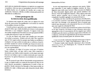 164 Conquistemos las puertas del enemigo Intercesión a lo loco 165
pero para su mayúscula sorpresa, su aspecto era asqueroso
y repulsivo. Sólo sus ojos se asemejaban a los de él. El Señor
le había hecho ver el espíritu de íncubo tal y como era
realmente. Entonces, ella fue a recibir consejo para poder ser
liberada de su influencia.
Cómo protegerse de
la intercesión desequilibrada
La manera más segura de evitar caer en alguna de estas
áreas de intercesión desequilibrada es al centrar tu oración
en la palabra viviente de Dios.
Cuando primero aprendí a orar, según la Palabra, tenía un
pequeño libro que estaba dividido por temas y tenía pasajes
referentes a casi cualquier situación. Si alguno tenía una
necesidad, simplemente buscaba la sección apropiada del libro
y oraba directamente lo que me indicaba.
Un día me llamó una mujer que pasaba por una gran
necesidad económica. ¿Podría orar por ella? iPor supuesto
que sí! Oré según todas los pasajes que había en mi librito y
cualquier otro que podía recordar que se refiriera a la pros-
peridad. También le ordené al diablo que dejara de meter sus
manos en las finanzas de esa mujer. Me sentía muy satisfecha
por mi espiritualidad.
Sin embargo, al colgar el receptor sentí que el Espíritu
Santo estaba triste; así que volví a orar. Dios comenzó a
mostrarme que había estado tratando con la mujer para que
buscase un trabajo y que se estaba resistiendo por causa de
la pereza. Su aprieto financiero era resultado de su desobe-
diencia.
Me di cuenta de que ella no demostraba arrepentimiento
ly que yo había orado en contra de los tratos de Dios en su
vida! Quedé anonadada y rápidamente le pedí a Dios su
perdón. Desde entonces he buscado a Dios para recibir su
palabra de vida o rhema para cada situación donde debo
ministrar.
Es de vital importancia que captemos este punto. Debe-
mos aprender a orar según la palabra viviente de Dios.
Algunos oran estilo auto servicio: Ellos recorren la Palabra
de Dios buscando alguna parte que pueda satisfacer sus
deseos. Oran de la siguiente manera: «Dios, quiero una casa
nueva, quiero casarme con el vecino de al lado y para
completar el pedido agrégale un automóvil nuevo».
La Palabra de Dios está llena de promesas y bendiciones,
y en muchas ocasiones específicas. Él puede desear darnos
una casa, un cónyuge o un automóvil. Pero el asumir que
todo lo que deseamos es la voluntad de Dios no es lo mismo
que orar según la voluntad de Dios.
Al intentar escuchar más atentamente la dirección de Dios,
en lo que respecta a la forma en que debamos interceder,
agregando a esto el conocimiento de los engaños que utiliza
el diablo para desviarnos, podemos seguir intercediendo con
confianza, teniendo la seguridad de que la intercesión dese-
quilibrada nunca formará parte de nuestras vidas.
1 Gary Greenwald, Seductions Exposed [Seducciones al descu-
bierto], Santa Ana, CA.: Eagle's Nest Publications, 1988, p. 22.
2 Norman Grubb, Rees Howells, Intercessor [Rees Howells,
Intercesor], 3a ed., Fort Washington, PA.: Cruzada de Literatura
Cristiana, 1983, p. 79.
 