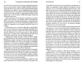 16 Conquistemos las puertas del enemigo Introducción 17
de una red de operaciones de nuevas estrategias relaciona-
das con la intercesión. Hemos recibido informes de interce-
sores que hacen cosas como ir a los centros bancarios mun-
diales para orar. Algunos van con regularidad a los edificios
de gobernación de sus estados. Otros han viajado hasta el
punto más norteño posible, en trineo tirado por perros. Hay
grupos que se han reunido en Wall Street para orar por la
economía americana.
iEste movimiento de intercesión es poderoso y emocio-
nante! Como sucede, con cualquier nuevo movimiento de
Dios, hay mucha necesidad de enseñanza. A través del estu-
dio de avivamientos de oración del pasado, percibo la nece-
sidad de resguardar esta visitación actual del error y el
engaño.
Al prepararme para escribir este libro fui a muchas libre-
rías, en varios lugares, buscando material de investigación de
una naturaleza práctica. Muchas de ellas tenían una gran
sección dedicada a la oración, pero poco y nada sobre la
intercesión. Los libros que sí hallé referentes al tema de la
intercesión, tristemente carecían de guías prácticas.
Originalmente había pensado escribir un libro simple-
mente para advertir sobre prácticas inconsistentes o desequi-
libradas que surgían en grupos de intercesión. Sin embargo,
un día Peter Wagner me sentó en su estudio en Altadena,
California, y me desafió a expandir el objetivo de este libro
hasta incluir a la intercesión en su totalidad. De esta conver-
sación nació la visión para escribir Conquistemos las puertas
del enemigo en la forma que ahora se presenta.
¿Quién se beneficiará de la lectura del mismo? Conquiste-
mos las puertas del enemigo ha sido escrito con un ancho
pincel para incluir tanto a los que se inician como interceso-
res como a los que son líderes maduros. Pastores y líderes
en el ministerio podrán cosechar a través del estudio de las
secciones prácticas escritas para ellos.
Una de mis frustraciones más grandes, cuando era una
joven intercesora, era el hecho de no tener con quién con-
versar sobre la intercesión a un nivel práctico. Realmente no
sabía con seguridad si estaba «dando en el blanco» con mi
oración o si me encontraba totalmente fuera de foco. Este
libro se inicia con unos capítulos dedicados a los que tienen
esta misma frustración. He procurado, en los primeros capí-
tulos, abrirle mi corazón a los interesados en el llamado a la
intercesión. Me he esforzado por recordar las numerosas
preguntas que brotaban dentro de mí, cuando experimenta-
dos guerreros de oración se tomaban el tiempo de escuchar-
me. Ya que no puedo hablar con cada uno, de forma indivi-
dual, he intentado dirigirme a ustedes como si estuviésemos
sentados alrededor de una mesa y me hicieron muchas
preguntas acerca de la intercesión.
Como este libro ha sido inspirado por la experiencia de la
vida, podrán ver una transición al pasar de un capítulo a otro,
a medida que crecía y el don maduraba. A decir verdad, la
experiencia de querer analizar el proceso por el cual me llevó
el Señor, desde ser intercesora hasta llegar a ser líder de
oración, ha ampliado grandemente (y me quedo corta) mi
panorama. Como dice Peter Wagner, no suele darse con
frecuencia que los intercesores analicen lo que Dios hace en
sus vidas; están demasiado ocupados dedicados simplemen-
te a la oración. Al redactar este libro, me sentaba frente a mi
máquina de escribir día tras día y oraba: «Señor, muéstrame
tus caminos en la vida de un intercesor. ¿Cuáles son las
trampas que el enemigo coloca frente a las personas cuando
interceden? ¿Qué cosa puedo expresar que les pueda evitar
angustia?»
Para escribir los capítulos, referentes al lenguaje y a las
manifestaciones de la intercesión, hablé con numerosos
intercesores para tratar de definir lo que ellos entendían por
ciertas palabras que suelen utilizar tales como: atar, desatar
y orar con esfuerzo. Además, muchos me llamaron para
relatarme tristes historias de errores crasos y de problemas
en los grupos de intercesión.
 