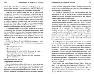 190 Conquistemos las puertas del enemigo Compañeros personales de oración 191
un día dije: «[Esto ha sido suficiente! ¡Me he hartado de este
ataquel- Me dediqué a orar y buscar la voluntad del Señor
en lo relativo a la provisión de intercesores personales.
Luego de haber confeccionado una lista de intercesores,
mi siguiente paso era escribir una carta pidiéndoles que se
comprometieran a orar por nosotros. Esta Carta ponía énfasis
en el carácter confidencial de las peticiones. Explicaba que
hablaríamos con ellos detalles íntimos, que sólo debían ser
revelados a nuestros compañeros de oración. En ese momen-
to no les solicitamos que oraran por nosotros todos los días,
aunque la mayoría indicó que lo haría. En cambio, les pedi-
mos que oraran según la guía del Espíritu Santo.
Larespuesta recibida fue tremenda. Alcabo de una semana
de haber enviado la primera carta donde explicábamos nues-
tras necesidades" nuestras vidas comenzaron a experimentar
un giro. El jefe de Mike dejó de hostigarlo. A través de una
sorprendente secuencia de eventos recibimos indicaciones
claras del Señor y nuestros hijos hallaron alivio de sus
pruebas.
¿Cuáles son algunas de las cualidades importantes a tener
en cuenta al seleccionar a los compañeros personales de
oración?
1. Un compromiso a orar.
2. La confidencialidad.
3. La capacidad de escuchar las directivas de Dios y
expresarlas de un modo que no intimide.
4. Que el Señor lo haya llamado para que ore por ti y
por tu ministerio.
La comunicación con tus
compañeros de oración
«Generales de intercesión» distribuye un paquete de ora-
ción cada mes. En él está incluido nuestro itinerario, una
carta personal y una hoja de peticiones, de oración y de
alabanza. Cuando participamos de una actividad de exten-
sión del ministerio enviamos un informe detallado del viaje
o de la reunión. El paquete también incluye cualquier ar-
tículo escrito sobre el ministerio o artículos relacionados con
la continuidad del ministerio.
Tu forma de relacionarte con tus intercesores tal vez
dependa de tu tipo de ministerio. Por ejemplo, los pastores
podrán desarrollar relaciones distintas de las que puedan
fomentar los ministros itinerantes.
El Dr. John Maxwell se relaciona con sus compañeros
personales de oración a varios y diferentes niveles. En este
momento cuenta con cien compañeros personales de ora-
ción; todos ellos son hombres. Cada trimestre se juntan para
desayunar y él se comunica con ellos por carta y teléfono.
También se reúne con ellos para celebrar un retiro anual de
compañeros de oración, donde comparten comida, y disfru-
tan de la camaradería y la diversión, a la vez que mantienen
conversaciones de corazón a corazón y oran los unos por los
otros. Esta es una buena manera de fortalecer la relación con
tus compañeros de oración.
Peter Wagner dice que hay un punto clave en la relación
con sus compañeros de oración: iser totalmente accesible!
Él dice que sus compañeros pueden ubicarlo a cualquier
hora del día o de la noche. También enfatiza la necesidad de
ser franco y vulnerable con nuestros compañeros y que les
permitamos orar por nuestras necesidades profundas. Este
punto es de extrema importancia. Tus compañeros no po-
drán orar por ti de una manera efectiva si tú no les revelas
tus íntimas necesidades. Personalmente, no recuerdo ningu-
na ocasión en la que un compañero de oración haya traicio-
nado mi confianza.
Otro punto, que tanto Maxwell como Wagner dejan en
claro, es la importancia de la gratitud. Filipenses 1.3-4 lo
expresa muy bien: «Doy gracias a mi Dios siempre que me
acuerdo de vosotros, siempre en todas mis oraciones rogan-
do con gozo por todos vosotros».
 