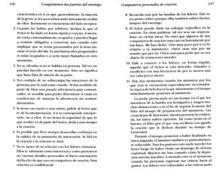 196 Conquistemos las puertas del enemigo Compañeros personales de oración 197
característica en ti ya que, generalmente, la mayoría
de la gente se les acerca buscando únicamente recibir
de ellos. Raramente se encuentran del lado receptor.
2. Cuando les hables por teléfono, declara lo que el
Señor te ha dado en forma rápida y concisa. A menu-
do están extremadamente ocupados y pueden llegar
a sentirse obligados a conversar aun cuando esto
implique que se verán presionados por la hora du-
rante el resto del día. Es una buena idea preguntarles
si están ocupados o si sería mejor llamarlos en otro
momento.
3. No te ofendas si no te hablan en persona. Tal vez no
puedan hacerlo en ese momento. Esto no significa
que haya falta de interés de su parte.
4. Ten cuidado de no sobrecargar las emociones de la
persona por la cual estás orando. Si has recibido de
parte de Dios una pesada advejtencia para comuni-
carles, sé sensible para poder determinar si están en
condiciones de manejar la advertencia sin sentirse
abrumados.
5. Si tienes un sueño o una visión, pídele al Señor que
te dé la interpretación. A ti te corresponde interpre-
tarlo, no a ellos. Si no tienes la seguridad de que lo
que recibes es de parte del Señor, dedica más tiempo
a la oración.
6. Es posible que lleve tiempo desarrollar confianza en
la validez de tu ministerio de intercesión. Sé fiel en
la oración y la relación se dará.
7. No te jactes de tu relación con los líderes cristianos.
Ellos te valorarán como intercesor y como persona si
no cuentas detalles personales ni haces ostentación
del hecho de que eres su compañero de oración. Esta
relación es confidencial.
8. Recuerda orar por las familias de los líderes. Este es
un punto crítico porque ellas también sufren fuertes
ataques del enemigo.
9. El Señor puede darte un enfoque específico en la
oración. En otras palabras, tal vez seas un «especia-
lista» en ciertas áreas. He visto que algunos de mis
compañeros de oración oran casi exclusivamente por
mis hijos. Me han dicho: «Oro muy poco por ti en lo
relativo a tu ministerio». Otros oran más por mi
marido que por mí. Otros oran para pedir que no sea
objeto de tentaciones morales.
10. Dale a conocer a los líderes, en forma regular,
aquello que el Señor te está diciendo. Llámales o
escríbeles con una frecuencia de por lo menos una
vez cada pocos meses.
11. Hay dos momentos cuando los ministros por los
que oras se encuentran especialmente necesitados:
la víspera de la fecha en la que ministrarán y el tiempo
inmediatamente posterior al ministerio.
La noche previa suele ser un tiempo en el que los
miembros de la familia son hostigados y surgen mu-
chas distracciones con el fin de separar la mente del
líder del tiempo de preparación del ministerio. Las
cosas dejan de funcionar; intenta penetrar la contien-
da; los niños sufren opresión. Así como Jesús en el
huerto, el líder por el que oras recibiría con agrado
la oración que le dedicas durante su tiempo de
Getsemaní.
Durante el tiempo posterior a haber finalizado su
tarea asignada, el ministro también es particularmen-
te vulnerable. Para los pastores esto suele suceder los
lunes luego de haber vivido un domingo de victoria
espiritual. Muchos me han contado cómo la depre-
sión intenta atacarles. A menudo este es el momento
cuando las personas expresan sus críticas hacia el
pastor. Los líderes son vulnerables a las críticas justo
 