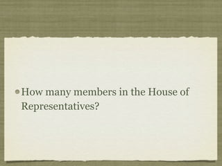 How many members in the House of
Representatives?
 