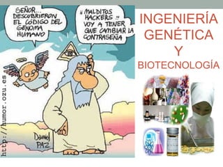 INGENIERÍA 
GENÉTICA 
Y 
BIOTECNOLOGÍA 
 