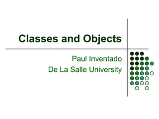 Classes and Objects
Paul Inventado
De La Salle University
 