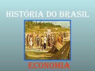 HISTÓRIA DO BRASIL

ecOnOmIA

 