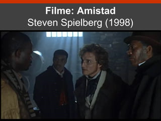 Filme: Amistad
Steven Spielberg (1998)
 