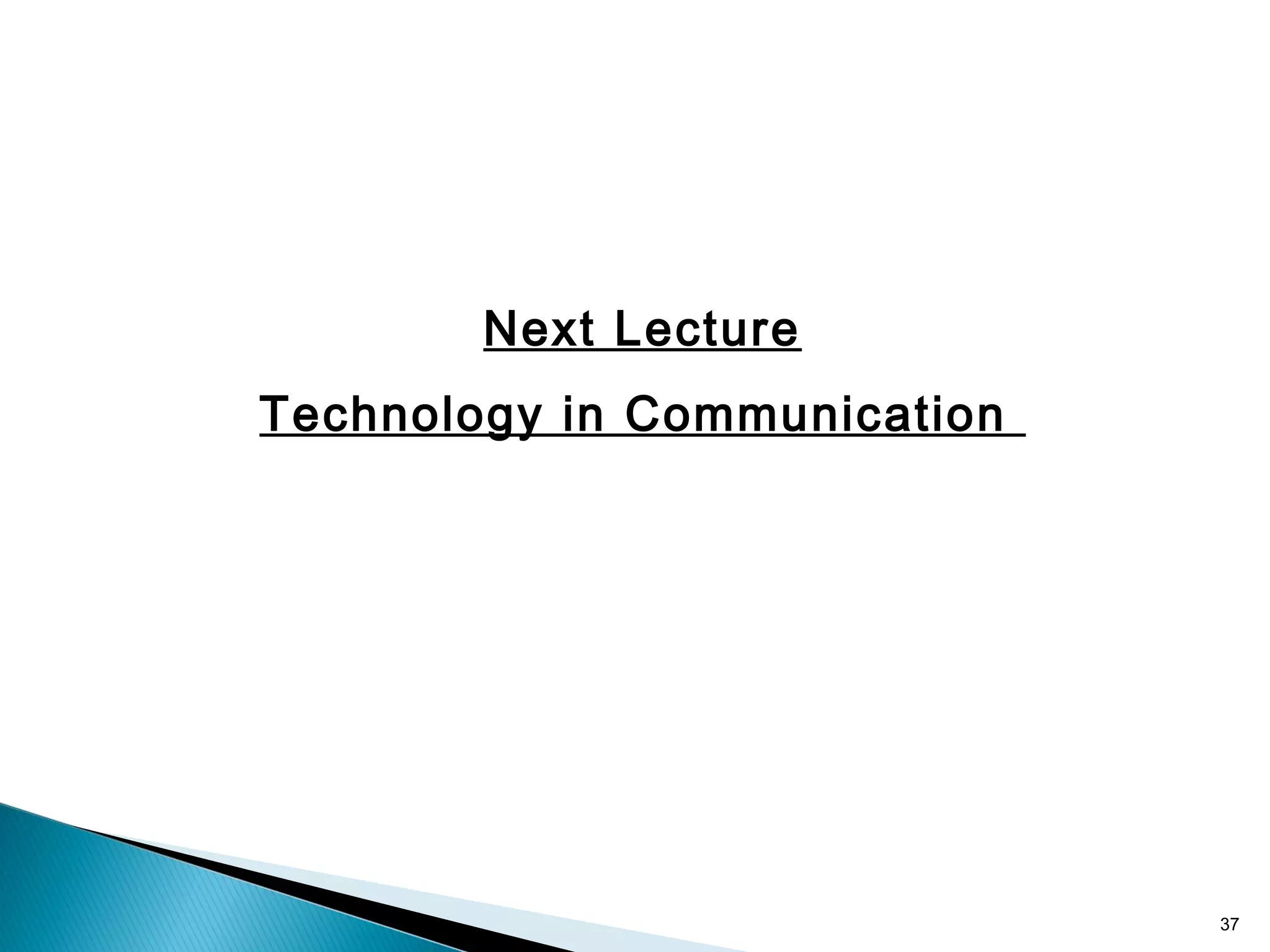 Next Lecture
Technology in Communication
37
 