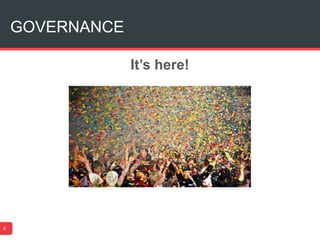 GOVERNANCE
8
It’s here!
 