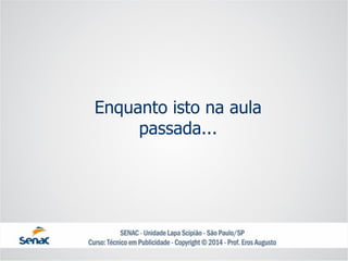 Enquanto isto na aula passada...  