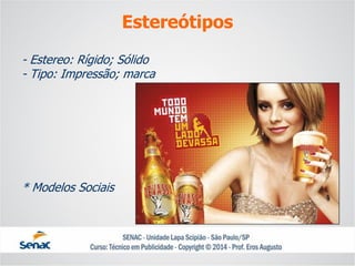 -Estereo: Rígido; Sólido-Tipo: Impressão; marca* Modelos Sociais 
Estereótipos  