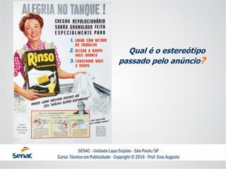 Qual é o estereótipopassado pelo anúncio?  
