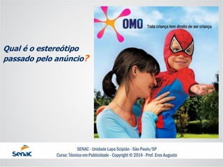 Qual é o estereótipopassado pelo anúncio?  