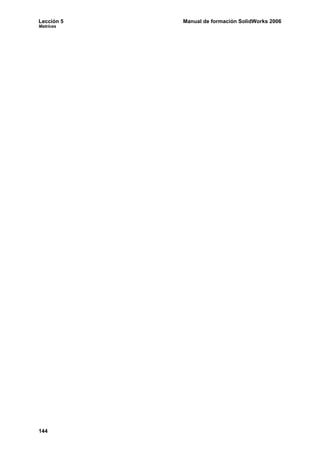 Lección 5 Manual de formación SolidWorks 2006
Matrices
144
 