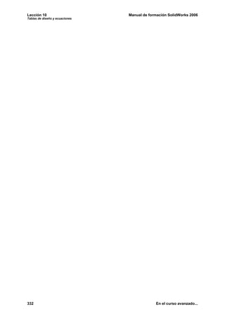 Lección 10 Manual de formación SolidWorks 2006
Tablas de diseño y ecuaciones
332 En el curso avanzado...
 