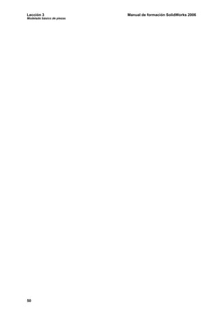 Lección 3 Manual de formación SolidWorks 2006
Modelado básico de piezas
50
 