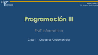 EMT Informática
Clase 1 – Coceptos Fundamentales
 