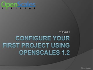 Configureyour first project using OpenScales 1.2 Tutorial 1 Marine Jourdain 