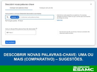 DESCOBRIR NOVAS PALAVRAS-CHAVE: UMA OU
MAIS (COMPARATIVO) – SUGESTÕES.
 
