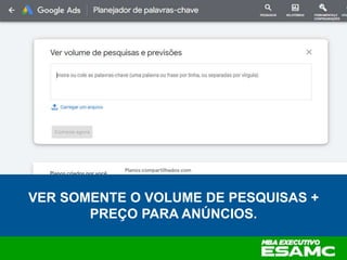 VER SOMENTE O VOLUME DE PESQUISAS +
PREÇO PARA ANÚNCIOS.
 