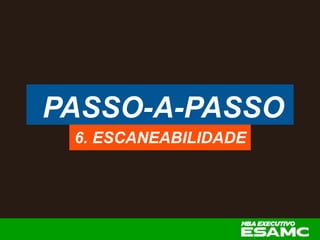 PASSO-A-PASSO
6. ESCANEABILIDADE
 