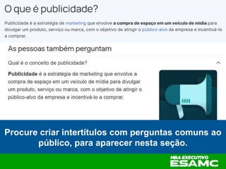 Procure criar intertítulos com perguntas comuns ao
público, para aparecer nesta seção.
 