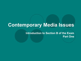 Contemporary Media Issues Introduction to Section B of the Exam Part One 