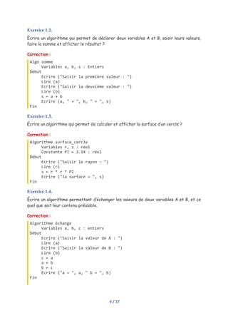 4 / 37
Exercice 1.2.
Écrire un algorithme qui permet de déclarer deux variables A et B, saisir leurs valeurs,
faire la som...