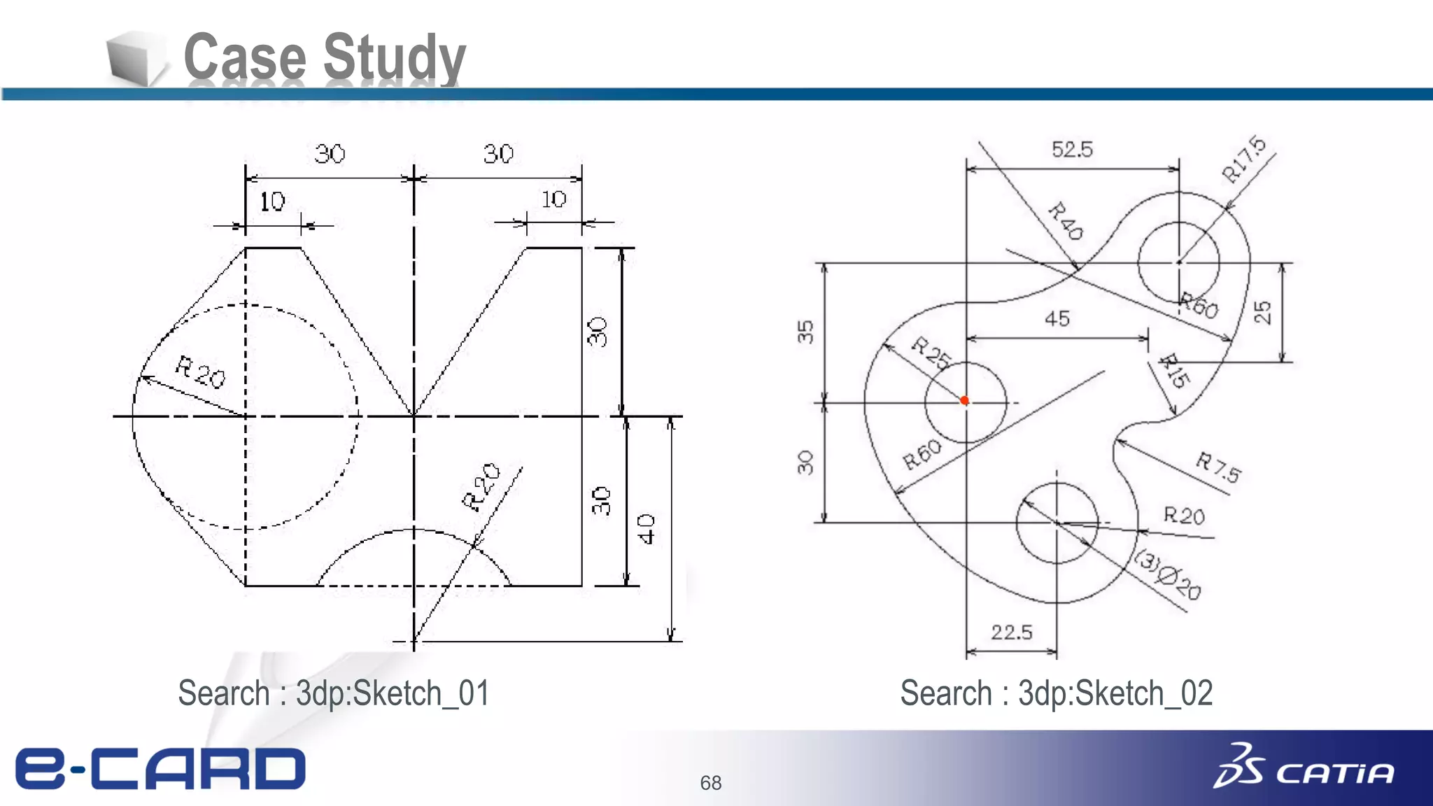 68
Case Study
Search : 3dp:Sketch_01 Search : 3dp:Sketch_02
 