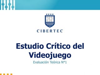 Estudio Crítico del
Videojuego
Evaluación Teórica N°1
 