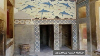 11
MEGARON “DE LA REINA”
 