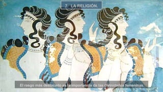 32
7. LA RELIGIÓN.
El rasgo más destacado es la importancia de las divinidades femeninas.
 