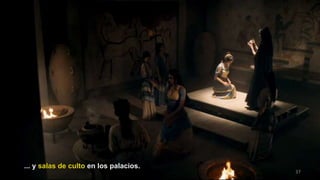 37
... y salas de culto en los palacios.
 