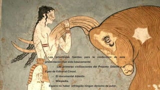 44
Las principales fuentes para la confección de esta
presentación han sido básicamente:
- Las primeras civilizaciones del Próximo Oriente y el
Egeo de Editorial Cincel.
- El documental Atlantis.
- Wikipedia.
Espero no haber infringido ningún derecho de autor.
 