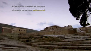 8
El palacio de Cnossos se disponía
alrededor de un gran patio central.
 