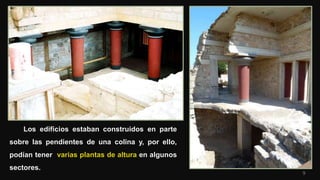 9
Los edificios estaban construidos en parte
sobre las pendientes de una colina y, por ello,
podían tener varias plantas de altura en algunos
sectores.
 