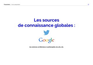 Présentation — Cours préparatoire 
Les sources 
de connaissance globales : 
les sciences, la littérature, la philosophie, les arts, etc. 
 