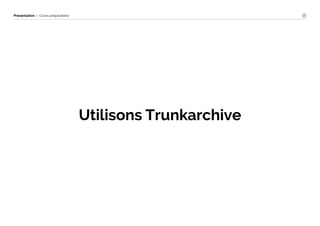 Présentation — Cours préparatoire 
Utilisons Trunkarchive 
 