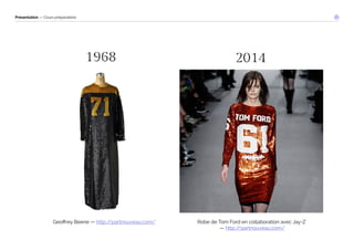 Présentation — Cours préparatoire 
Geoffrey Beene — http://partnouveau.com/ Robe de Tom Ford en collaboration avec Jay-Z 
— http://partnouveau.com/ 
 