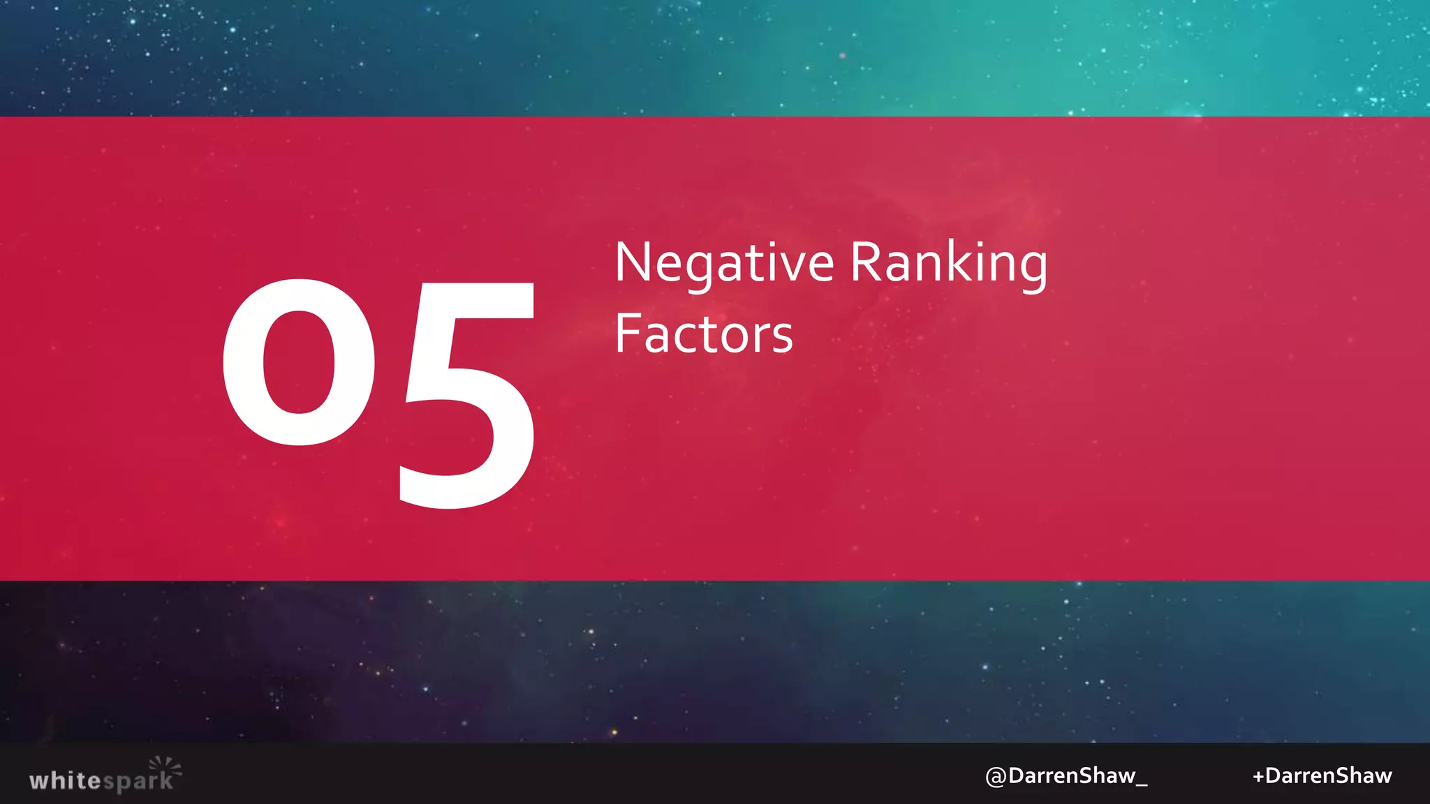 Negative Ranking
Factors
@DarrenShaw_ +DarrenShaw
 