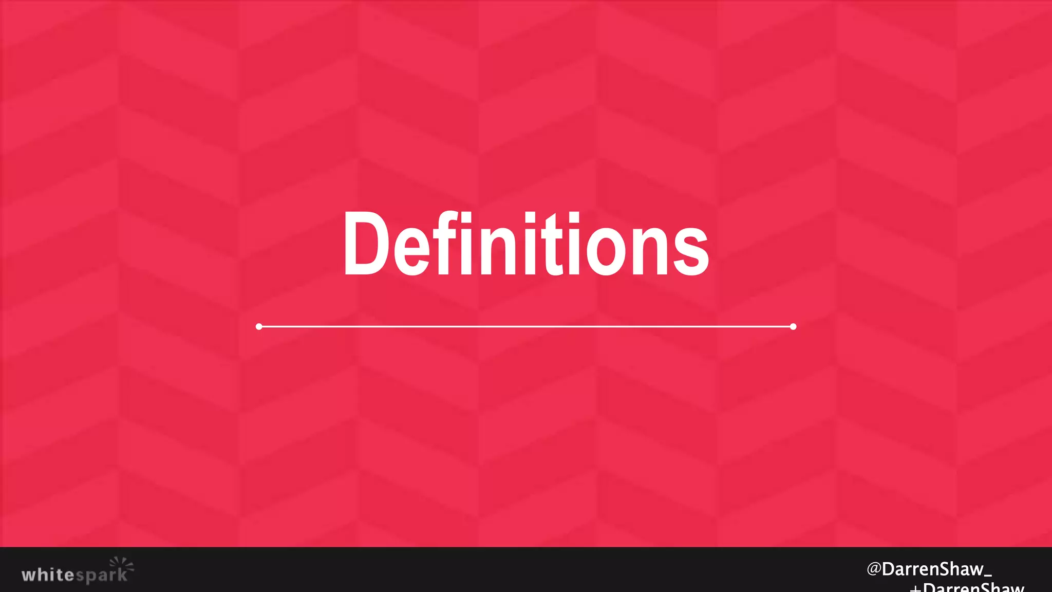 Definitions
@DarrenShaw_
 