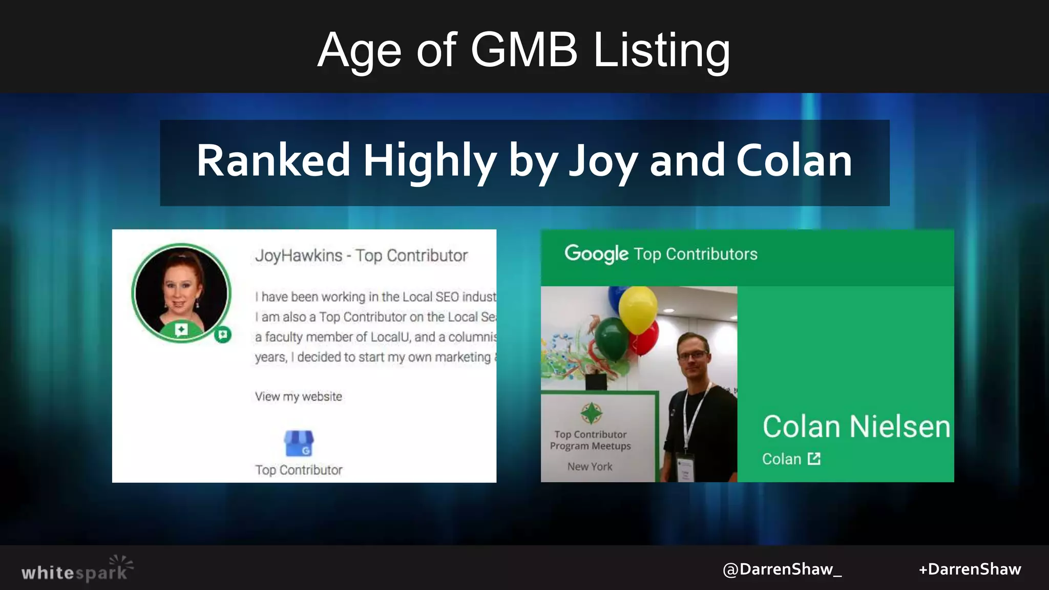 Age of GMB Listing
@DarrenShaw_ +DarrenShaw
Ranked Highly by Joy and Colan
 