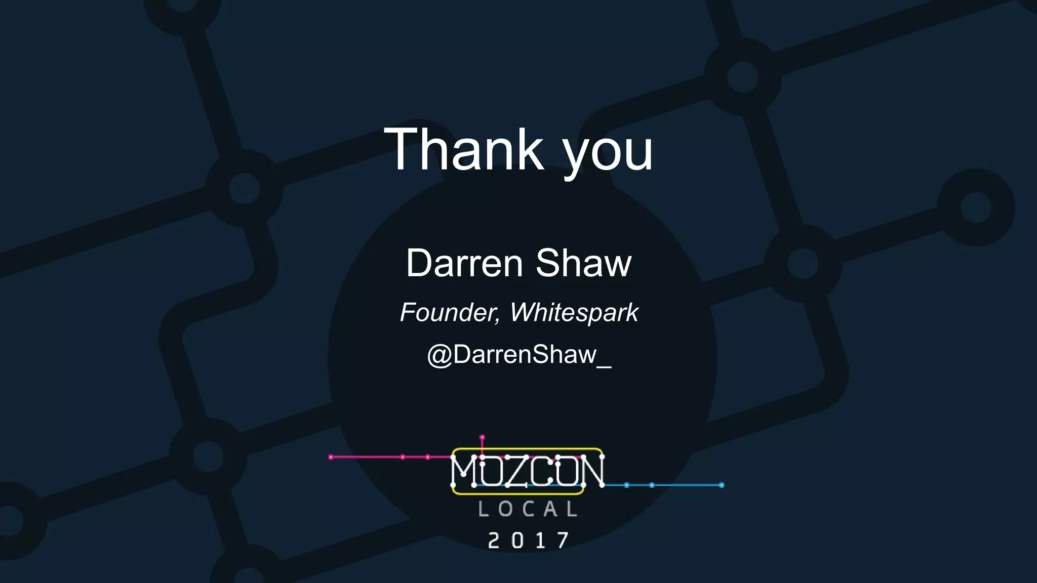 Thank you
Darren Shaw
Founder, Whitespark
@DarrenShaw_
 
