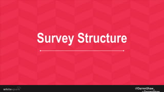 Survey Structure
@DarrenShaw_
 