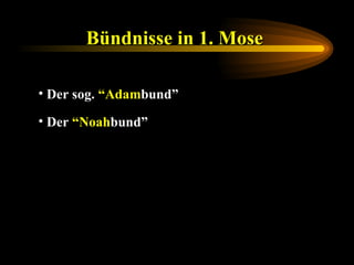 Bündnisse in 1. Mose   Der sog.  “Adam bund” Der  “Noah bund” 